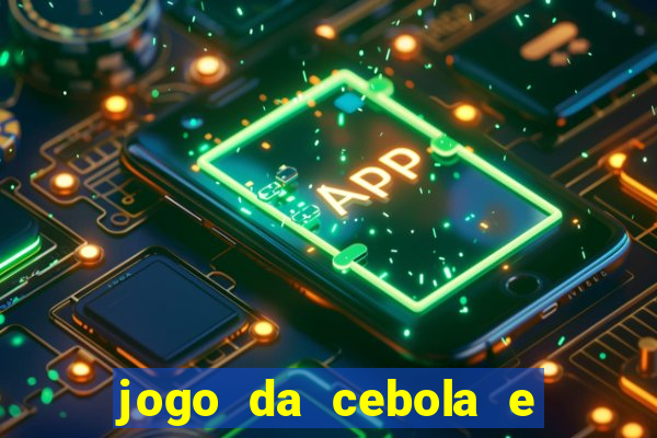 jogo da cebola e da berinjela